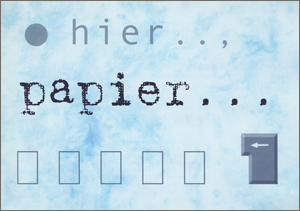 Hier...papier…enter!